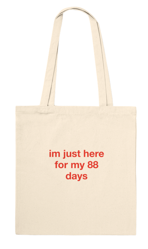 totebag saying I'm only here for my 88 days